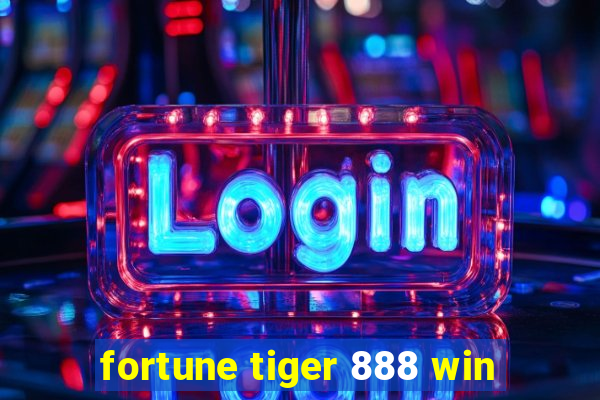 fortune tiger 888 win